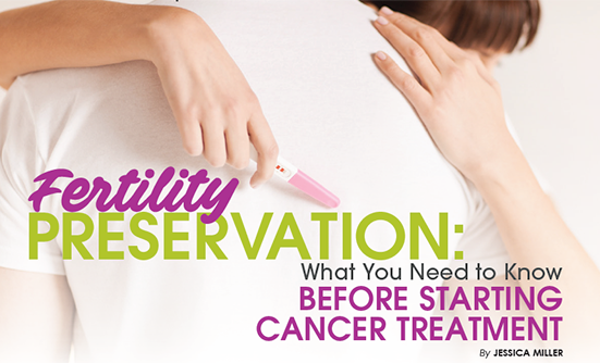 Fertility Preservation: What You Need to Know Before Starting Cancer Treatment